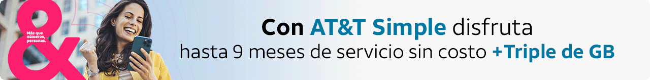 Compra tu AT&T Simple y recibe Triple de GB y hasta 9 meses de servicio sin costo
